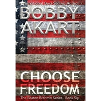 Boston Brahmin Choose Freedom: A Post-Apocalyptic Political Thriller, Book 6, (Hardcover)