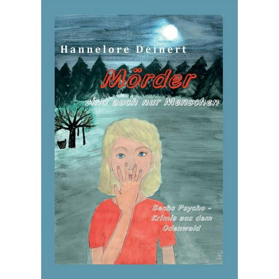 Mörder sind auch nur Menschen : Sechs Psycho-Krimis aus dem Odenwald (Paperback)
