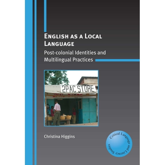 Critical Language and Literacy Studies English as a Local Language: Post-Colonial Identities and Multilingual Practices, Book 2, (Paperback)