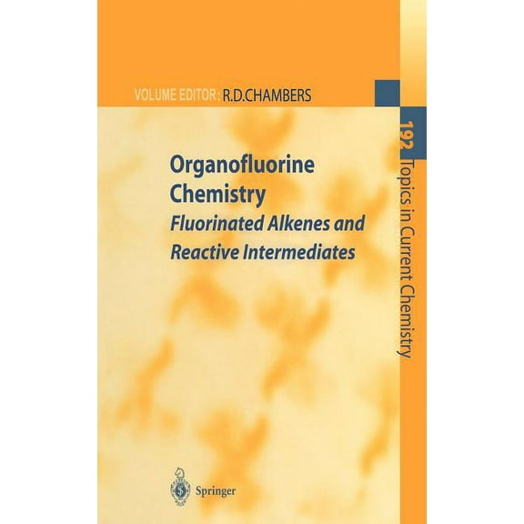 Topics in Current Chemistry Organofluorine Chemistry: Fluorinated Alkenes and Reactive Intermediates, Book 192, (Hardcover)