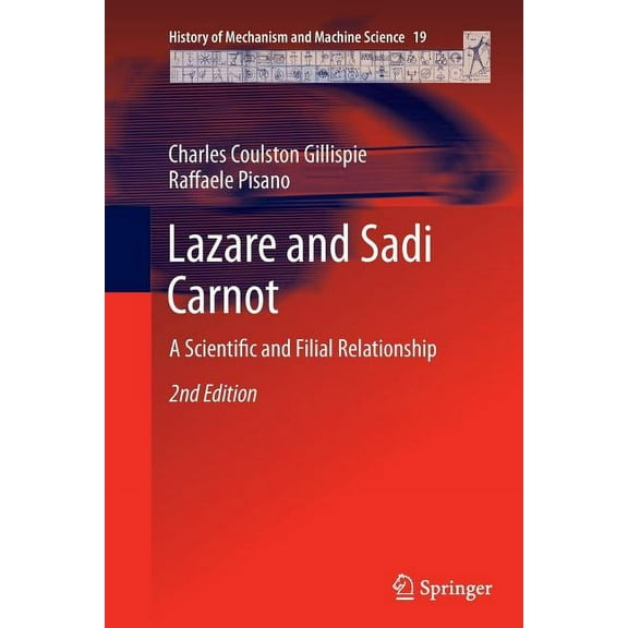 History of Mechanism and Machine Science Lazare and Sadi Carnot: A Scientific and Filial Relationship, Book 19, (Paperback)