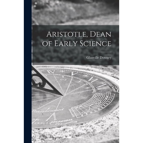 Aristotle, Dean of Early Science, (Paperback)