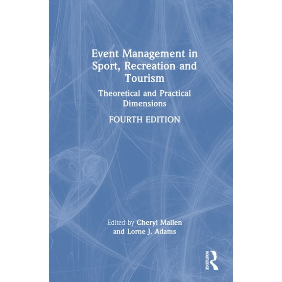 Event Management in Sport, Recreation, and Tourism: Theoretical and Practical Dimensions, (Hardcover)