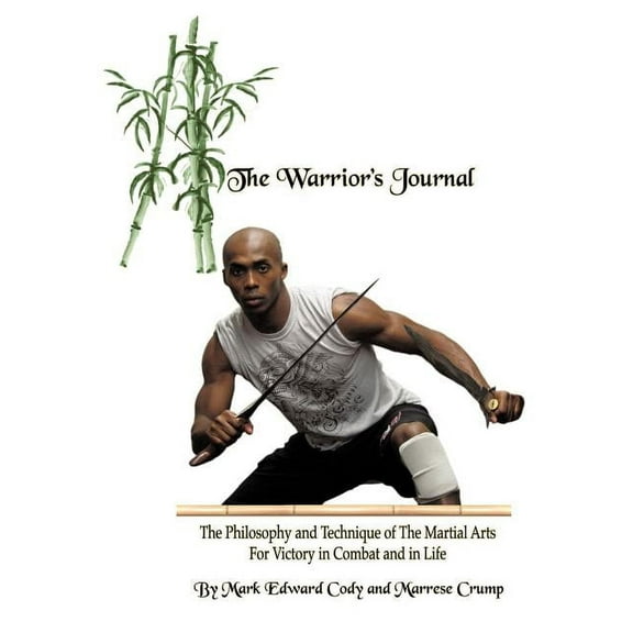 The Warrior's Journal: The Philosophy and Technique of The Martial Arts For Victory in Combat and in Life, (Hardcover)