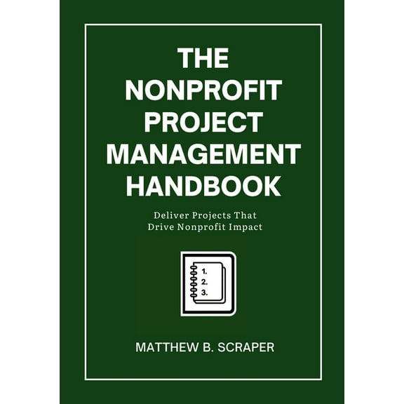 The Nonprofit Project Management Handbook: Delivering Mission-Driven Results, (Paperback)