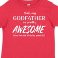 thumbnail image 4 of Inktastic Yeah My Godfather is Pretty Awesome Boys or Girls Toddler T-Shirt, 4 of 5
