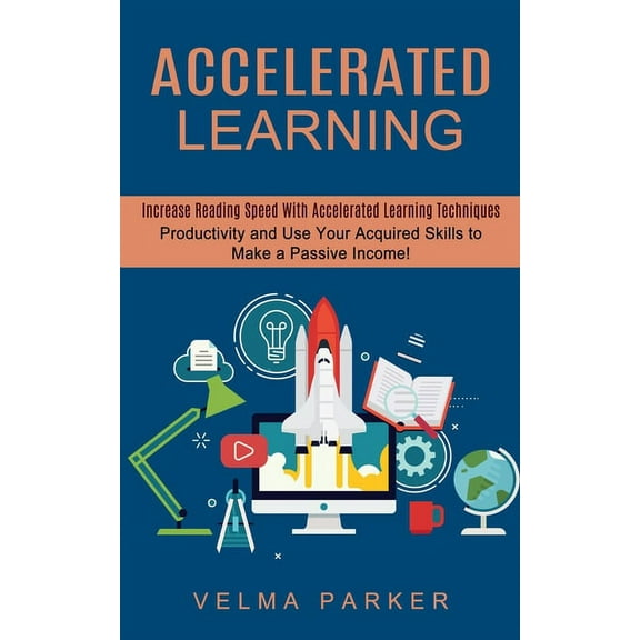 Accelerated Learning: Increase Reading Speed With Accelerated Learning Techniques (Productivity and Use Your Acquired Sk, (Paperback)