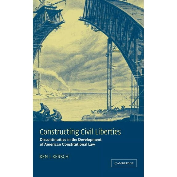 Constructing Civil Liberties: Discontinuities in the Development of American Constitutional Law, (Hardcover)
