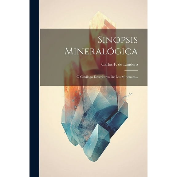 Sinopsis Mineralógica: Ó Catálogo Descriptivo De Los Minerales... (Paperback)