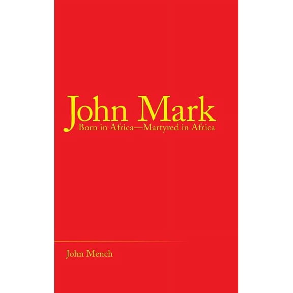 John Mark: Born in Africa-Martyred in Africa (Hardcover)
