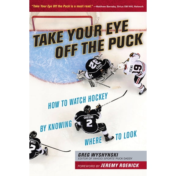 Take Your Eye Off the Puck: How to Watch Hockey by Knowing Where to Look, (Paperback)