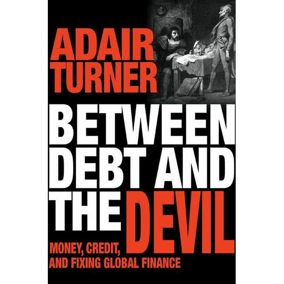 Between Debt and the Devil: Money, Credit, and Fixing Global Finance, (Paperback)