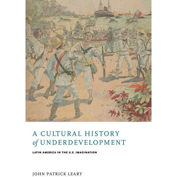 New World Studies A Cultural History of Underdevelopment: Latin America in the U.S. Imagination, (Paperback)