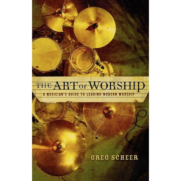 The Art of Worship: A Musician's Guide to Leading Modern Worship, (Paperback)