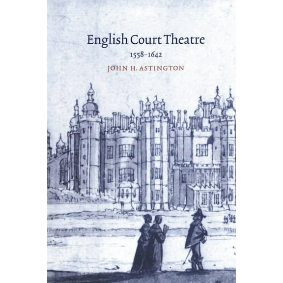 English Court Theatre, 1558 1642, (Hardcover)