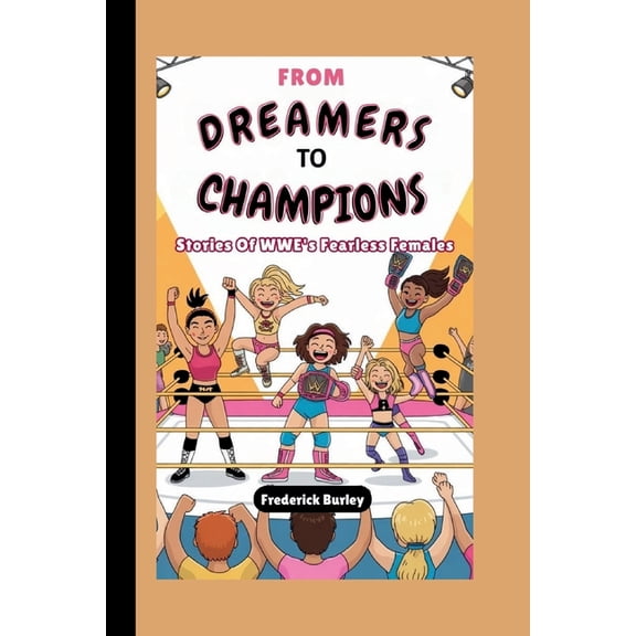 From Dreamers to Champions: Stories Of WWE's Fearless Females, (Paperback)