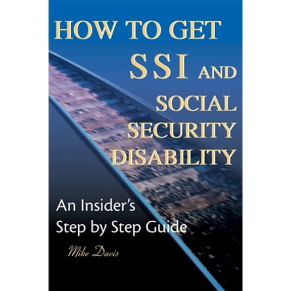 Pre-Owned How to Get SSI & Social Security Disability: An Insider's Step by Step Guide (Paperback) 0595125743 9780595125746
