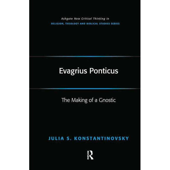 Routledge New Critical Thinking in Relig Evagrius Ponticus: The Making of a Gnostic, (Paperback)