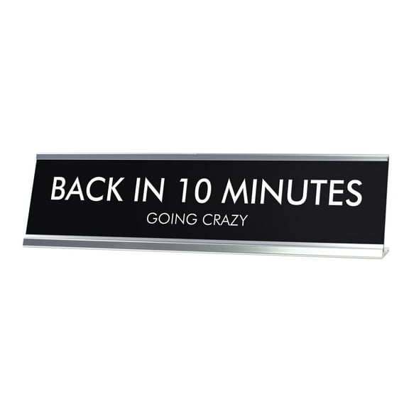 BACK IN 10 MINUTES GOING CRAZY Novelty Desk Sign