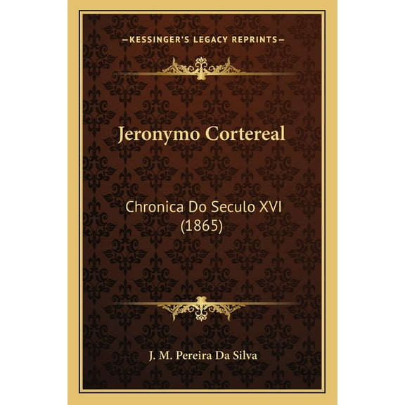 Jeronymo Cortereal : Chronica Do Seculo XVI (1865) (Paperback)