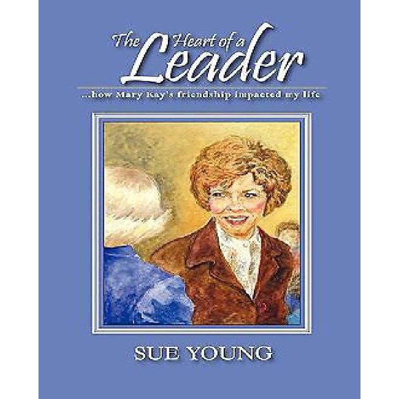 The Heart of a Leader My Friendship with Mary Kay