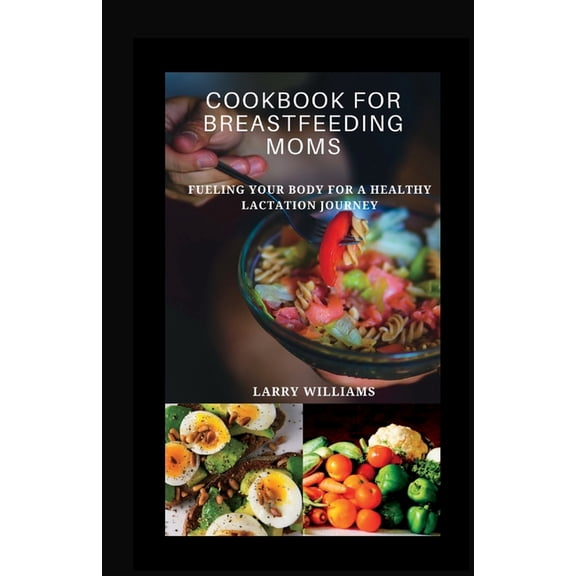 Cookbook for Breastfeeding Mom: Fueling your body for a healthy lactation journey, (Paperback)
