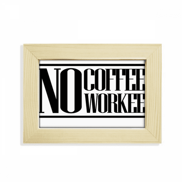 No Coffee No Workee Quote Desktop Decorate Photo Frame Picture Art Painting 5x7 inch