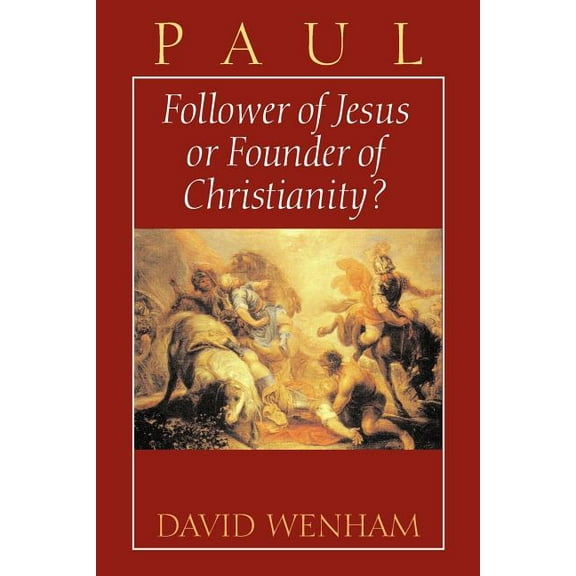 Paul : Follower of Jesus or Founder of Christianity? (Paperback)