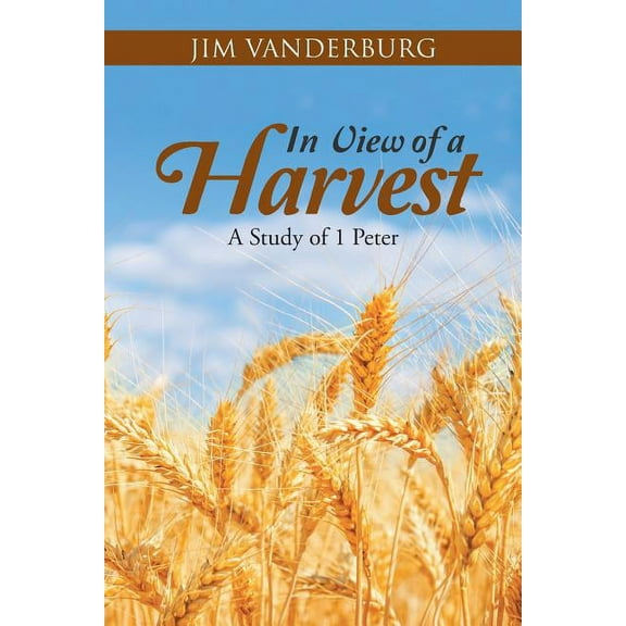 In View of a Harvest : A Study of 1 Peter