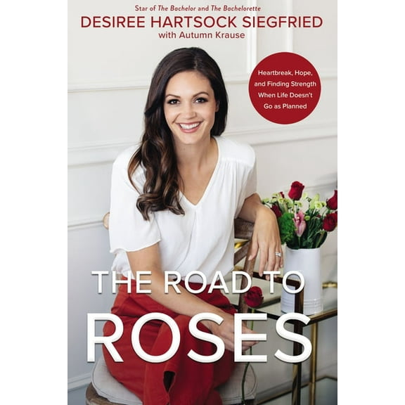 The Road to Roses: Heartbreak, Hope, and Finding Strength When Life Doesn't Go as Planned, (Hardcover)
