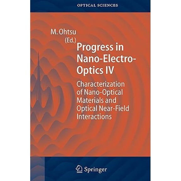 Pre-Owned Springer Optical Sciences Progress in Nano-Electro Optics IV: Characterization of Nano-Optical Materials and Optical Near-Field Interactions, Book 109, (Hardcover)