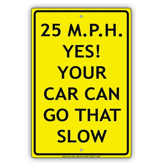 25 MPH YES! Your Car Can Go That Slow Ridiculous Humor Gag Jokes Funny Caution Notice Aluminum Metal Sign 8"x12" Plate
