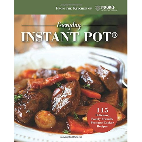 Pre-Owned Everyday Instant Pot: 115 Delicious, Family Friendly Pressure Cooker Recipes, 9781945056000, 1945056002, Paperback,