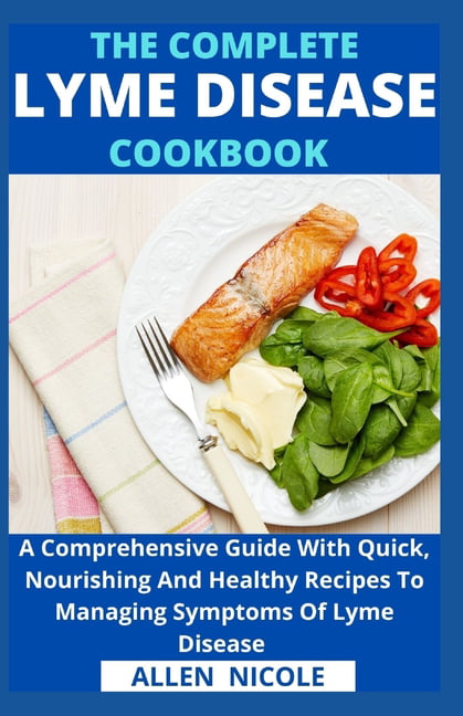 Helpful Lyme Disease Cookbook Top Recipes to Heal Your Body 
