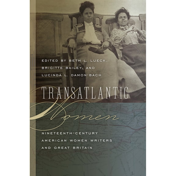Becoming Modern: New Nineteenth-Century Studies: Transatlantic Women : Nineteenth-Century American Women Writers and Great Britain (Paperback)