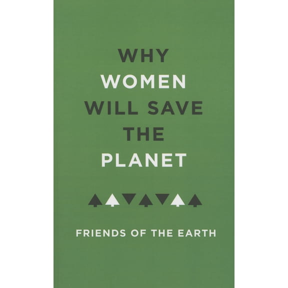 Why Women Will Save The Planet (Paperback)