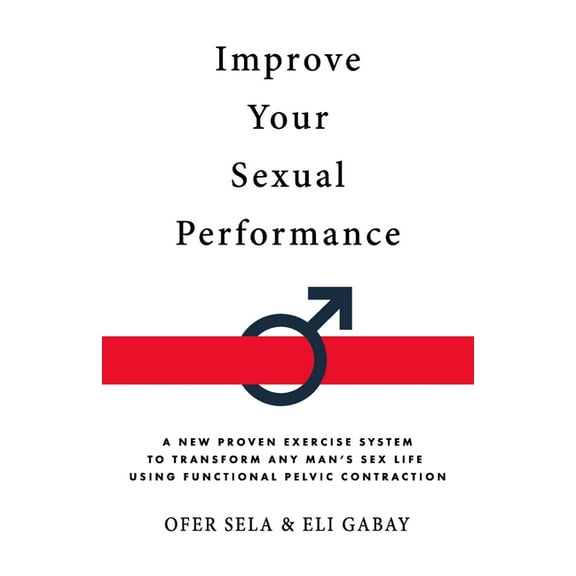 Improve your Sexual Performance (Paperback) by Eli Gabay, Ofer Sela
