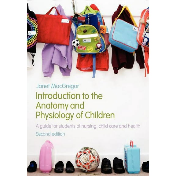 Introduction to the Anatomy and Physiology of Children: A Guide for Students of Nursing, Child Care and Health, (Paperback)