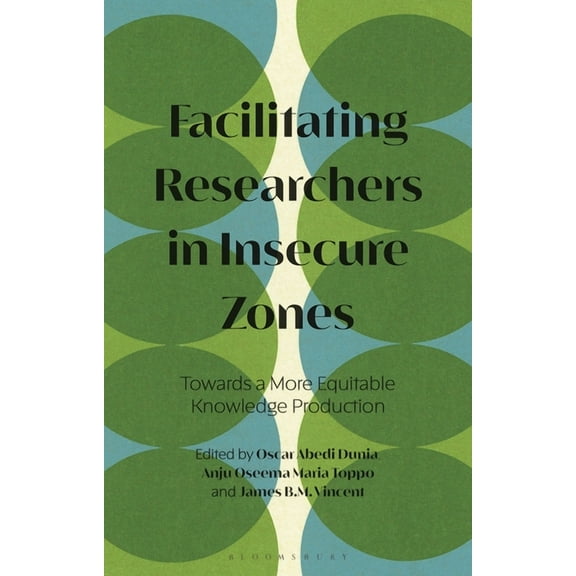 Facilitating Researchers in Insecure Zones: Towards a More Equitable Knowledge Production, (Hardcover)