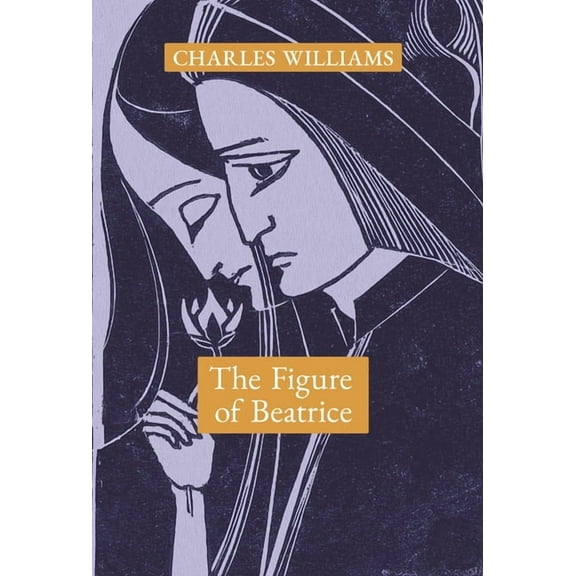 The Figure of Beatrice: A Study in Dante, (Hardcover)
