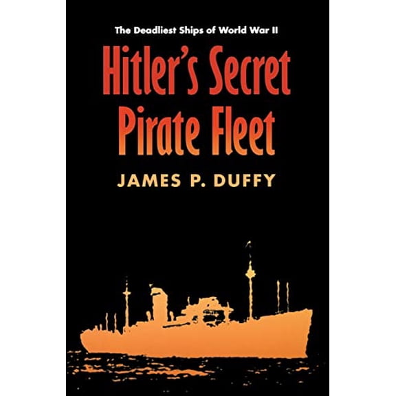 Pre-Owned Hitler's Secret Pirate Fleet: The Deadliest Ships of World War II, 9780803266520, 0803266529, Paperback,