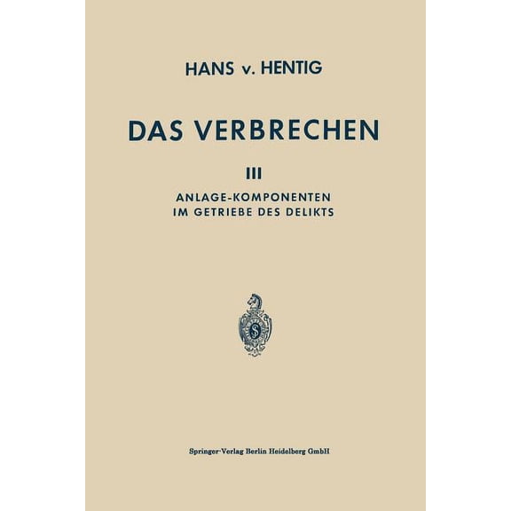 Das Verbrechen: III Anlage-Komponenten Im Getriebe Des Delikts, (Paperback)