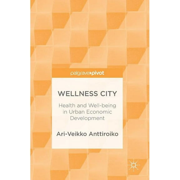 Wellness City: Health and Well-Being in Urban Economic Development, (Hardcover)