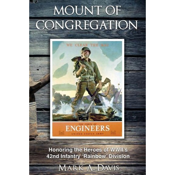 Mount of Congregation: Honoring the Heroes of WWII's 42nd Infantry 'Rainbow' Division, (Paperback)