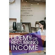 Udemy For Recurring Income: how you can make money from Udemy every month (Paperback)