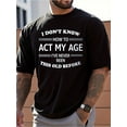 thumbnail image 2 of Men's "I Don't Know How to Act My Age" Funny Slogan T-Shirt - 100% Cotton Casual Short Sleeve Tee, Black with White Print, Regular Fit for Summer Daily & Outdoor Wear, Machine Washable, 2 of 11
