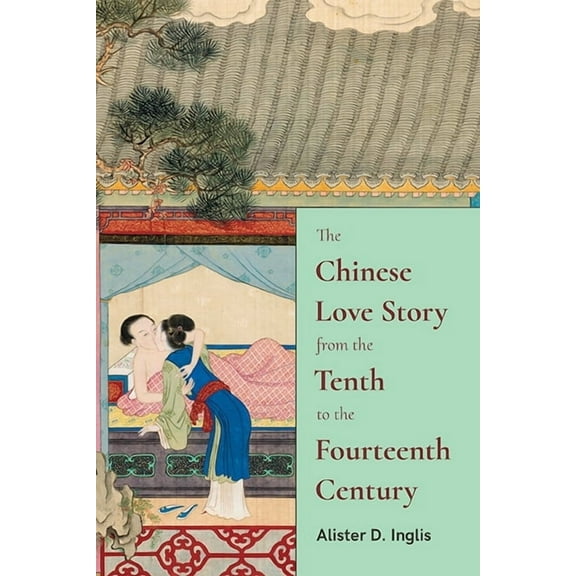 Suny Chinese Philosophy and Culture The Chinese Love Story from the Tenth to the Fourteenth Century, (Paperback)
