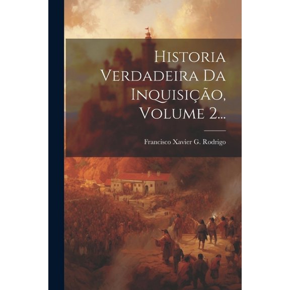 Historia Verdadeira Da Inquisição, Volume 2... (Paperback)