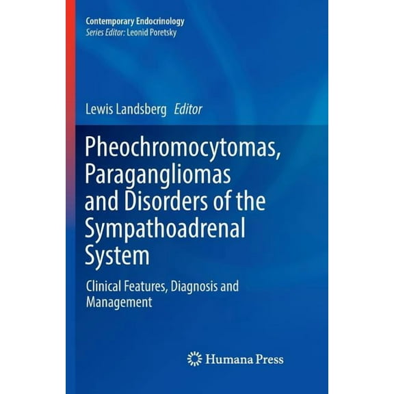 Contemporary Endocrinology Pheochromocytomas, Paragangliomas and Disorders of the Sympathoadrenal System: Clinical Features, Diagnosis and Manageme, (Paperback)