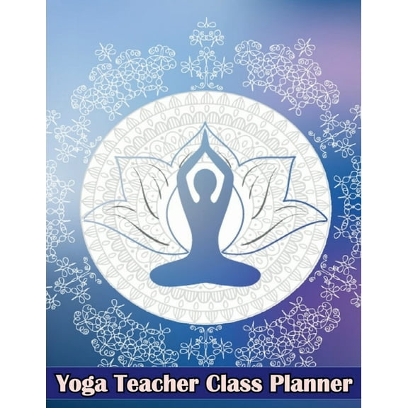 Yoga Teacher Class Planner: Journal for Keeping Track of Sequences, (Paperback)